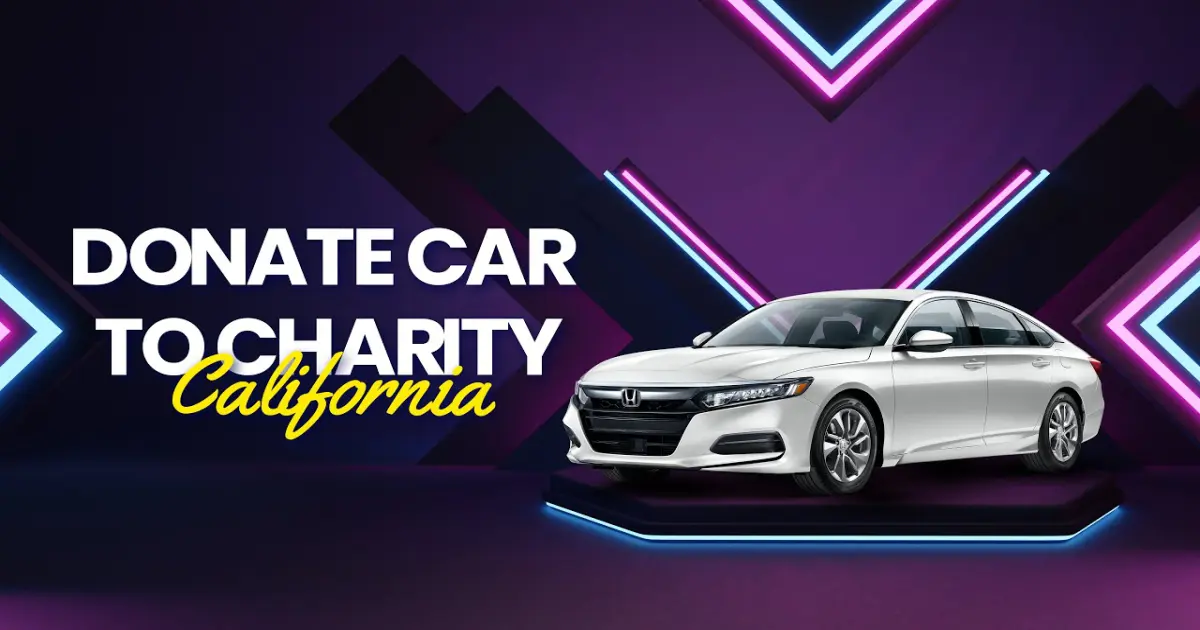 How to Donate Your Car to Charity in California, USA.